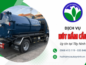 Dịch vụ rút hầm cầu ở Tây Ninh – Xử lý triệt để, không đục phá